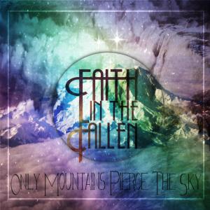 Faith In The Fallen - Only Mountains Pierce The Sky (EP) (2012)