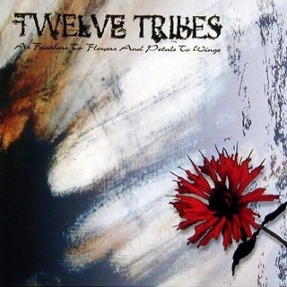 Twelve Tribes - As Feathers To Flowers And Petals To Wings (1999)
