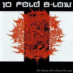 10 Fold B-Low - For Those Who Share The Sun (2005)