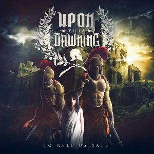 Upon This Dawning - To Keep Us Safe (2012)