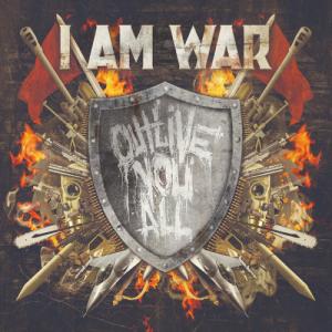 I Am War - Outlive You All (2012)